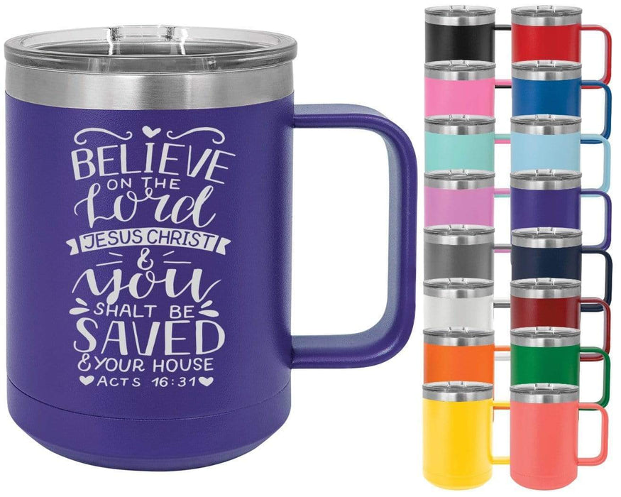 Acts 16:31 Believe On The Lord Jesus Christ & You Shalt Be Saved & Your House - 15oz Powder Coated Inspirational Coffee Mug