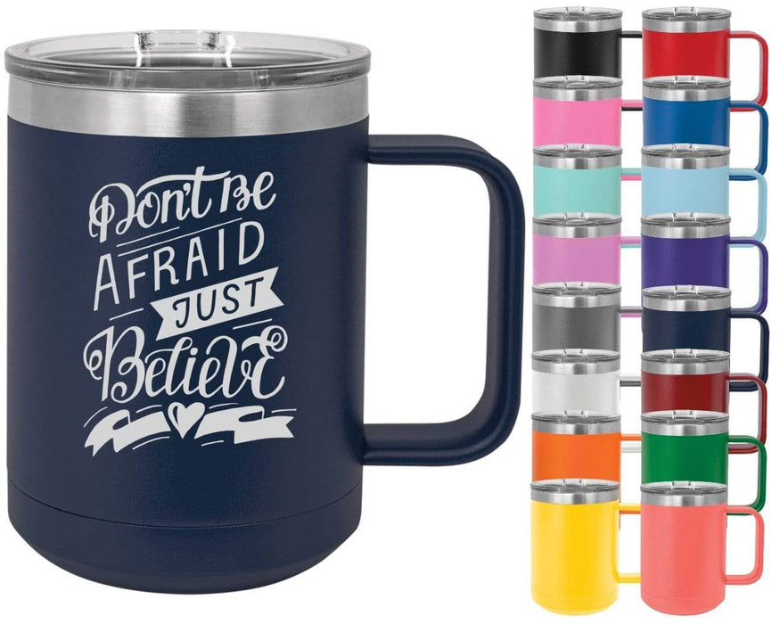 Don't Be Afraid Just Believe - 15oz Powder Coated Inspirational Coffee Mug