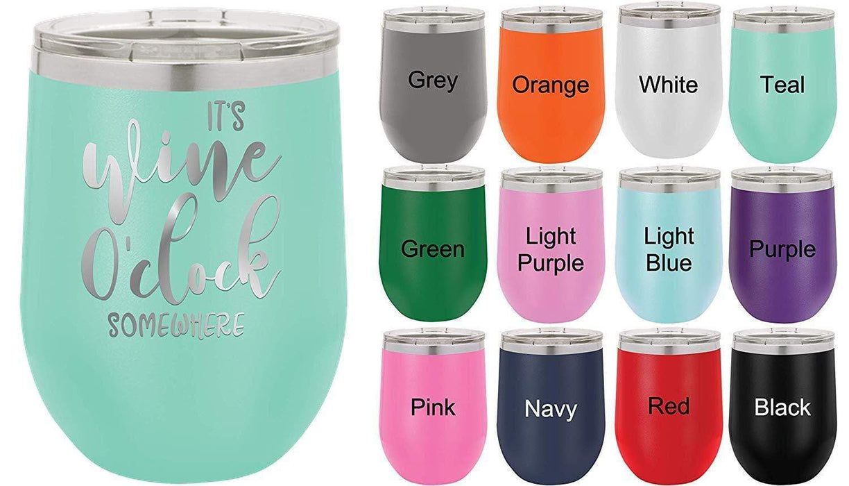 It's Wine O'Clock Somewhere - 12 ounce Double wall vacuum insulated wine tumbler