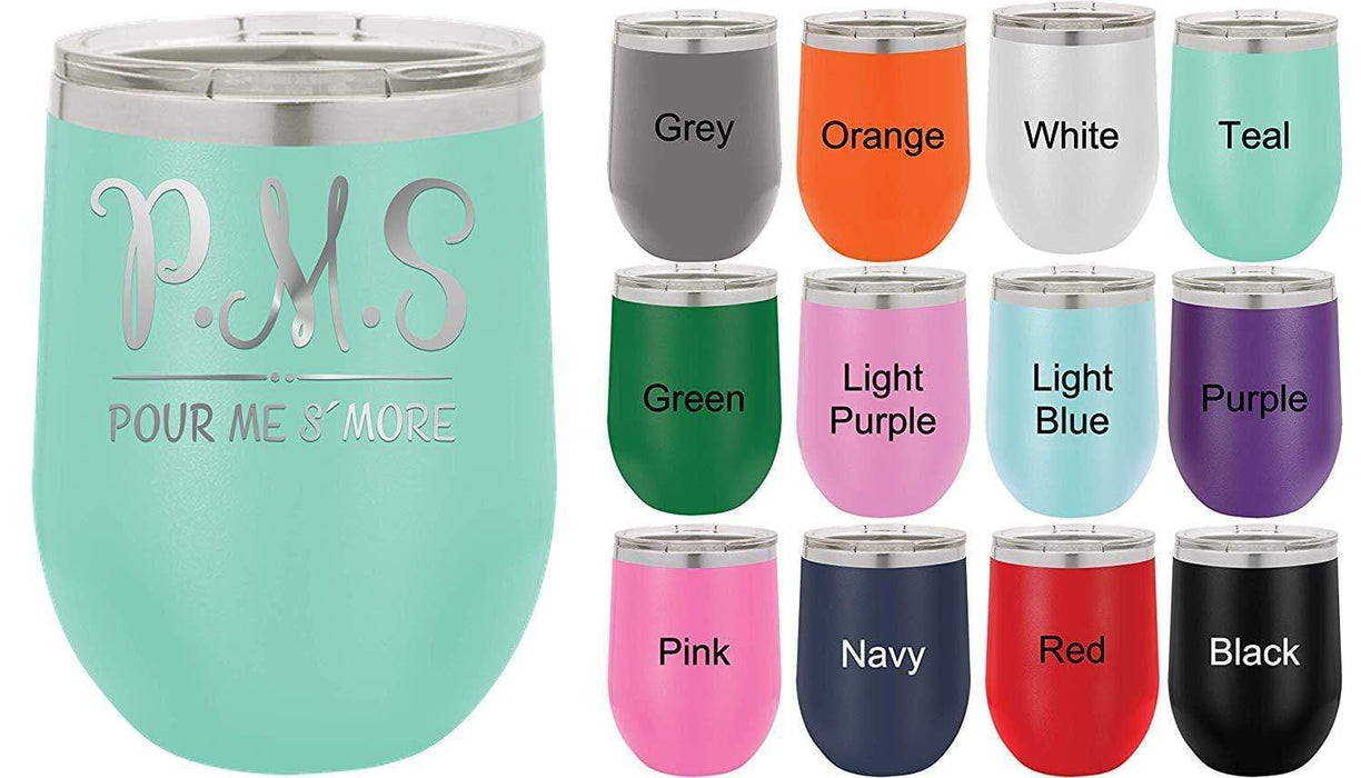 P.M.S. - Pour Me S'More - 12 ounce wine tumbler