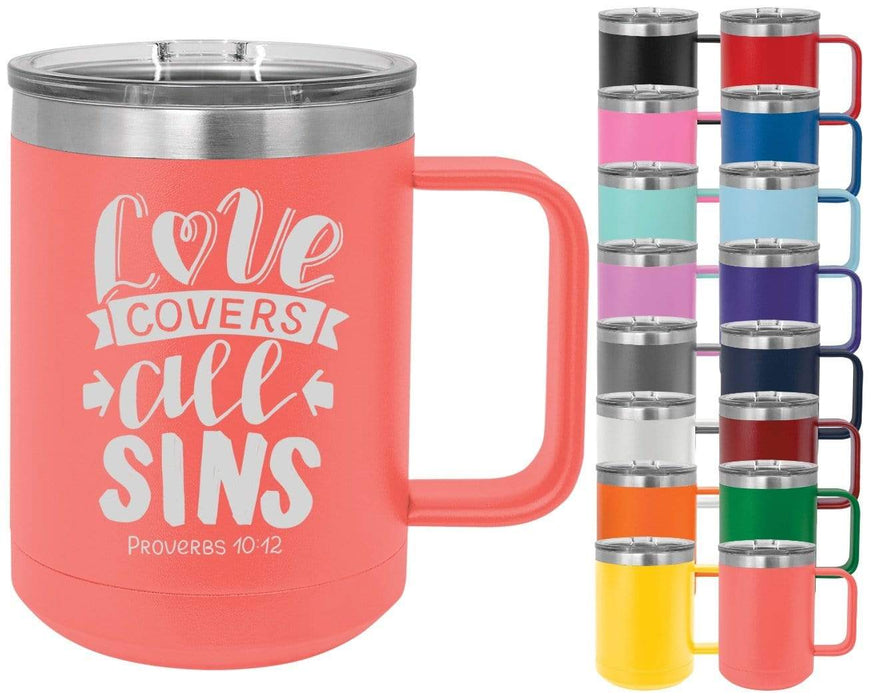 Proverbs 10:12 Love Covers All Sins - 15oz Powder Coated Inspirational Coffee Mug