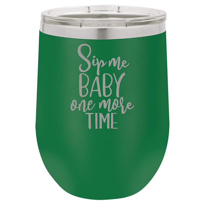 Sip Me Baby One More Time - 12 ounce Double wall vacuum insulated wine tumbler