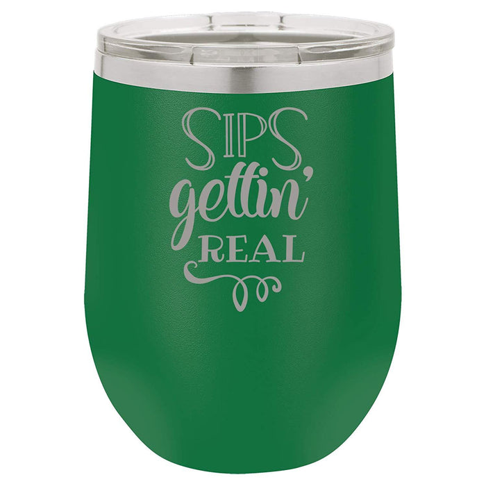 Sips Gettin' Real - 12 ounce Double wall vacuum insulated wine tumbler