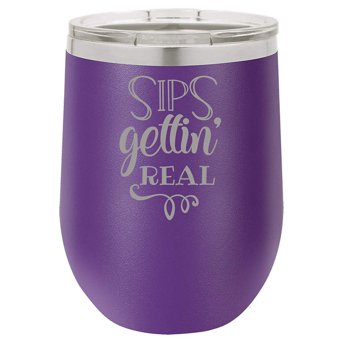 Sips Gettin' Real - 12 ounce Double wall vacuum insulated wine tumbler
