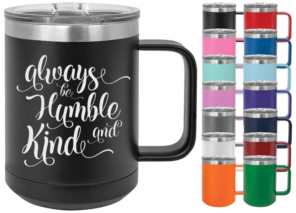 Always Be Humble and Kind 15 oz. Insulated Powder Coated Inspirational Coffee Mug