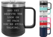 And Yet Despite The Look On My Face You're Still Talking 15 ounce Insulated Stainless Steel Coffee Mug