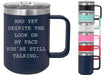 And Yet Despite The Look On My Face You're Still Talking 15 ounce Insulated Stainless Steel Coffee Mug