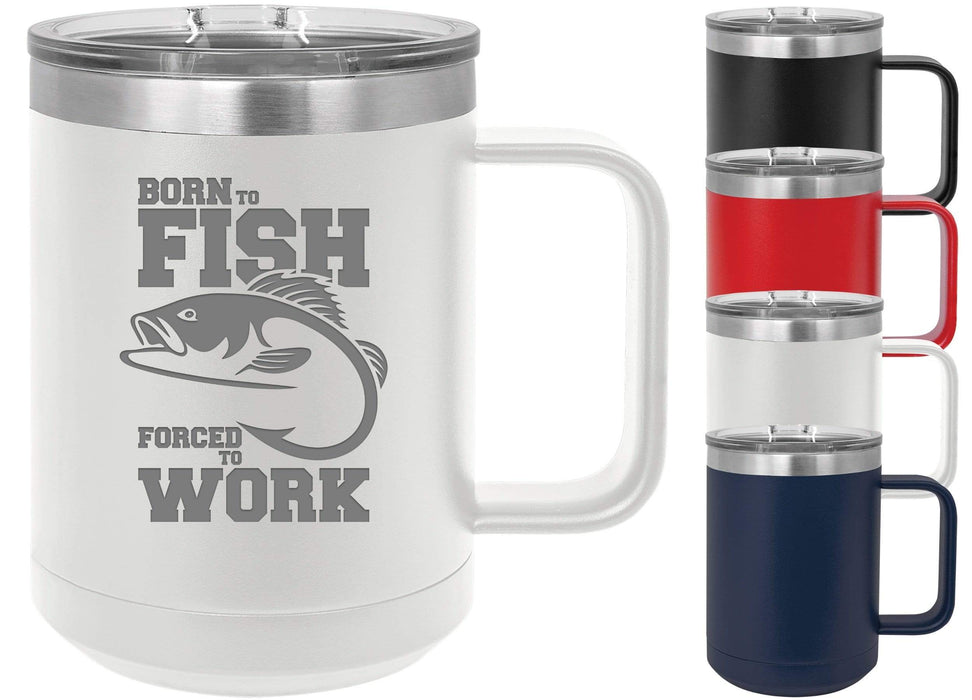 Born to Fish Forced to Work 15 ounce Insulated Coffee Mug