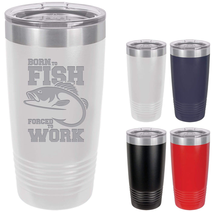 Born to Fish Forced to Work 20 ounce Insulated Drink Tumbler