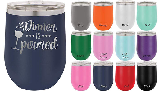 Dinner is Poured - 12 ounce Double wall vacuum insulated wine tumbler