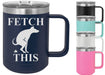 Fetch This 15 ounce Insulated Stainless Steel Coffee Mug