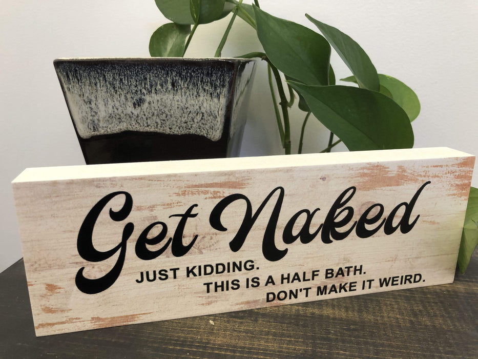 Get Naked - Just Kidding This Is A Half Bath Don't Make It Weird