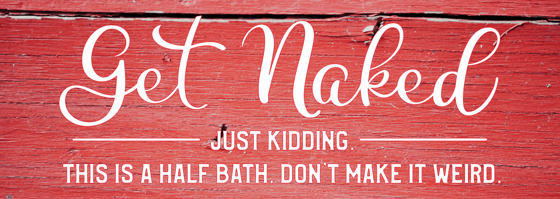 Get Naked: Just Kidding This is a Half Bath - Red Barn Wood