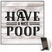Have A Nice Poop Kickstand Sign