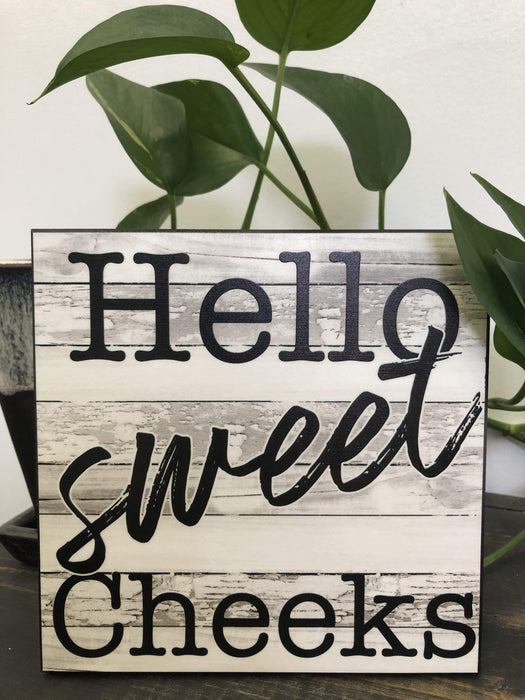 Hello Sweet Cheeks Kickstand Sign