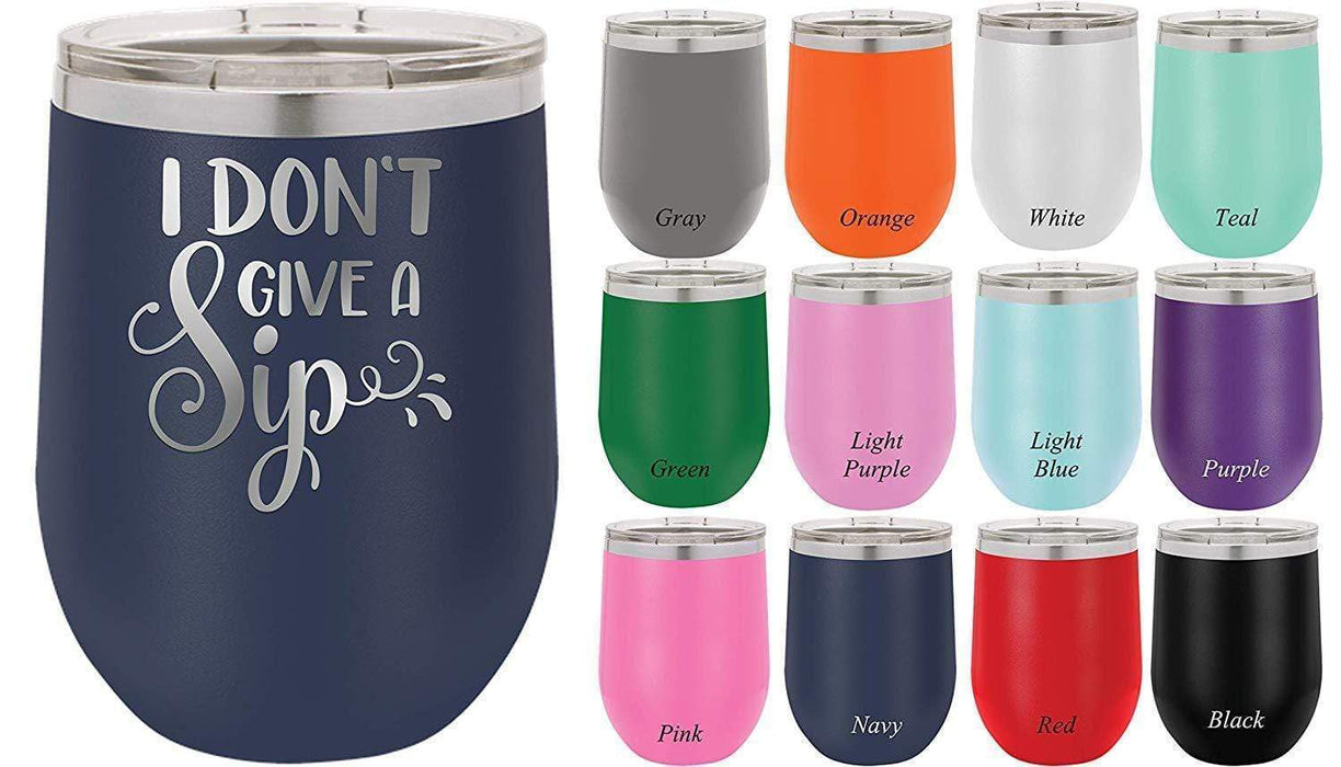 I Don't Give a Sip- 12 ounce Double wall vacuum insulated wine tumbler