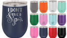 I Don't Give a Sip- 12 ounce Double wall vacuum insulated wine tumbler