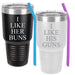 I Like Her Buns, I Like His Guns - Stainless Steel Insulated Drink Tumbler Set with Silicone Straws