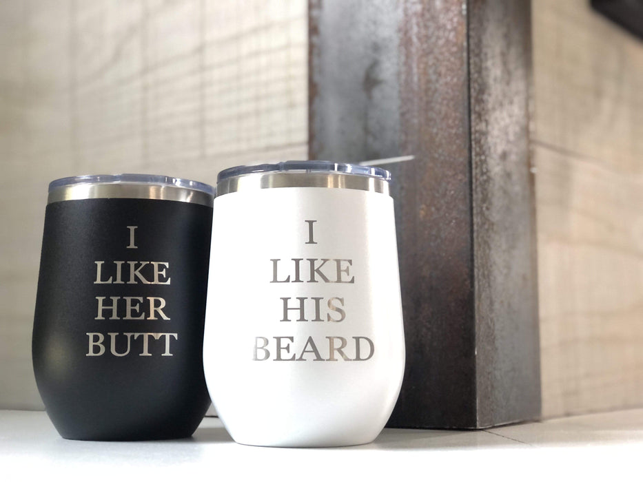 I Like His Beard, I Like Her Butt - 12 ounce Stainless Steel Insulated Stemless Wine Glass Set