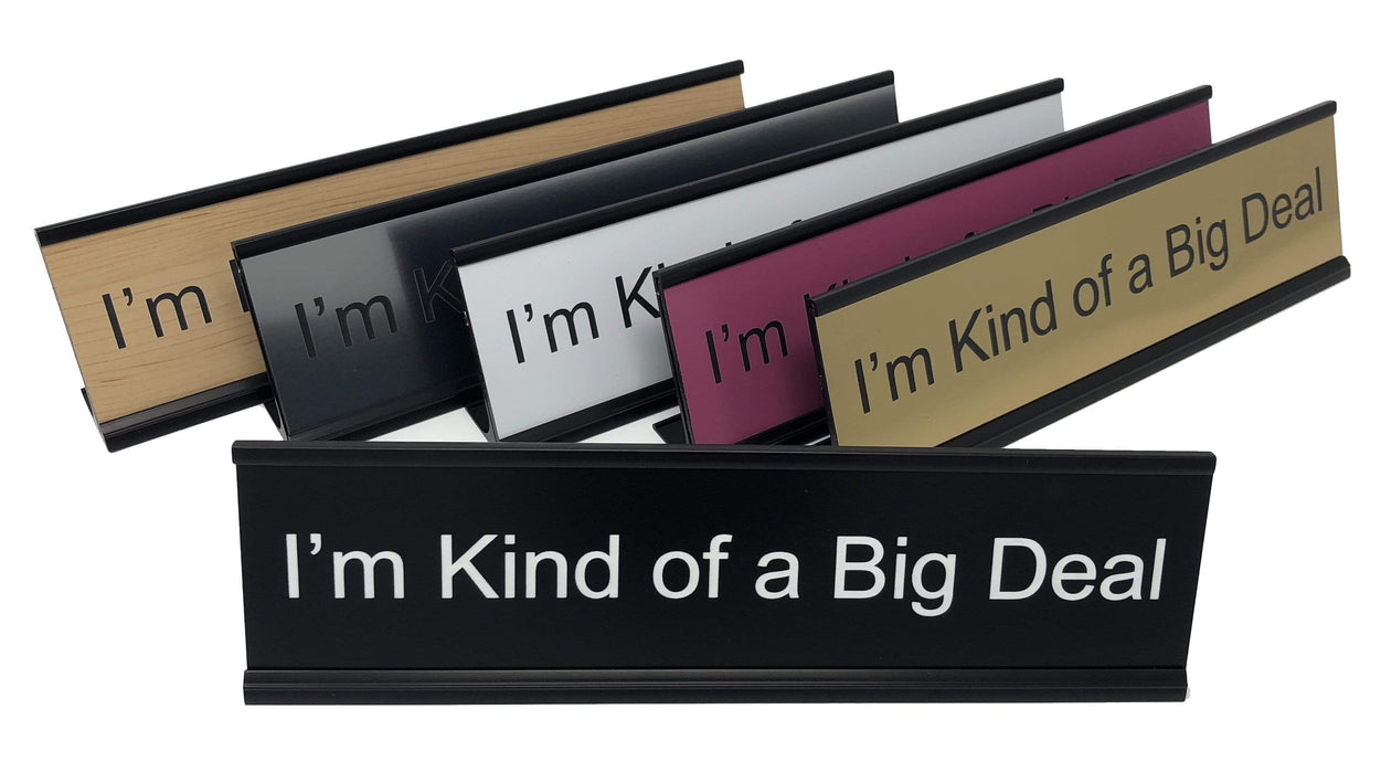 I'm Kind of a Big Deal Lotsa Laughs™ Desk Name Plate