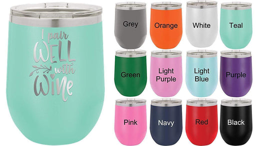 I Pair Well with Wine - 12 ounce Double wall vacuum insulated wine tumbler