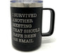 I Survived Another Meeting That Should Have Been An Email - 15 ounce Stainless Steel Insulated Coffee Mug