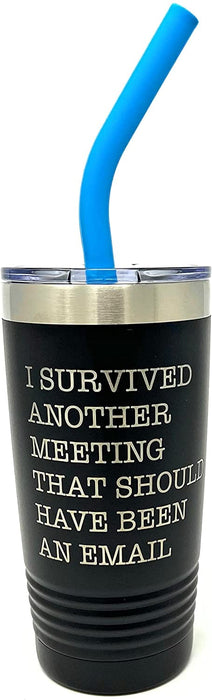 I Survived Another Meeting That Should Have Been An Email - 20 ounce Insulated Tumbler