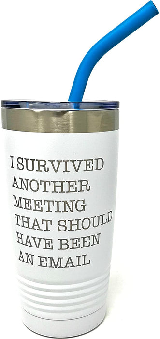 I Survived Another Meeting That Should Have Been An Email - 20 ounce Insulated Tumbler