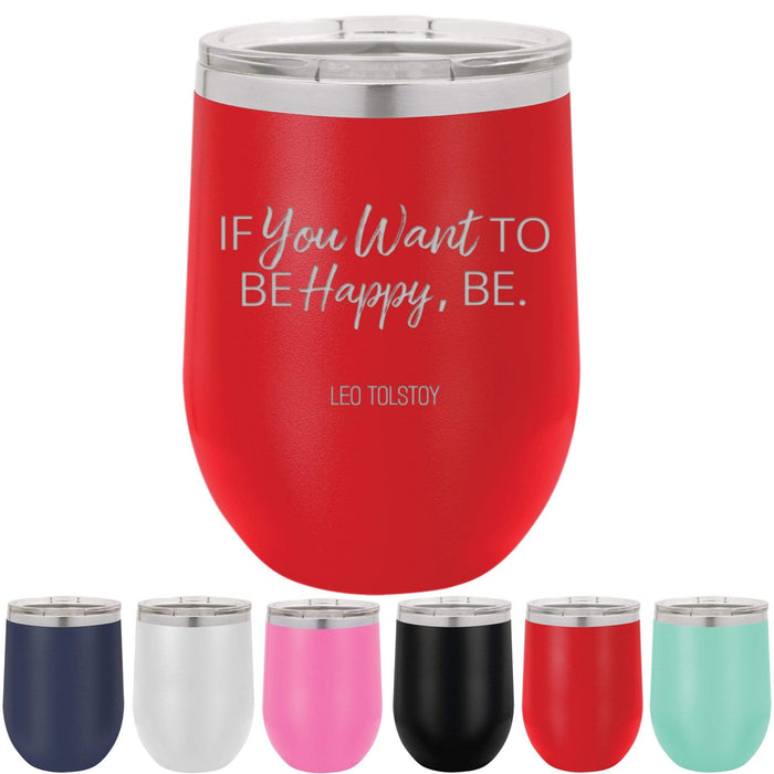 If You Want To Be Happy, Be. - Leo Tolstoy - 12 oz. Stainless Steel Insulated Stemless Wine Glass