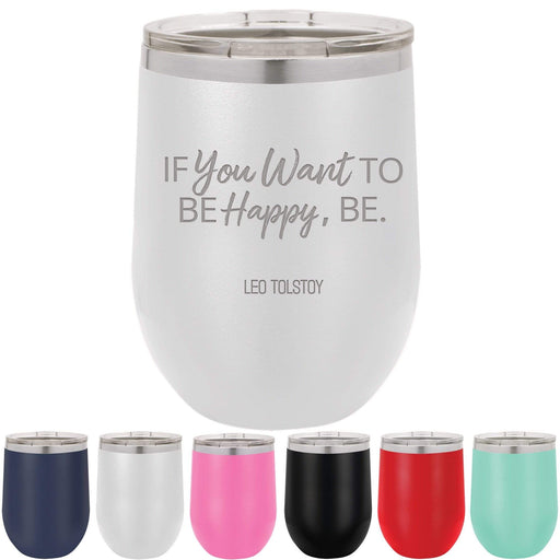 If You Want To Be Happy, Be. - Leo Tolstoy - 12 oz. Stainless Steel Insulated Stemless Wine Glass