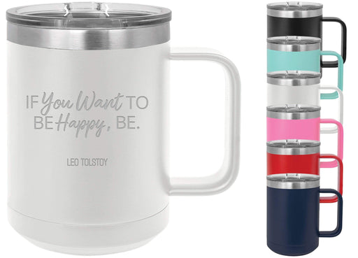 If You Want To Be Happy, Be. - Leo Tolstoy 15 ounce Insulated Stainless Steel Coffee Mug