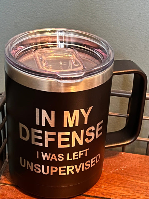 In My Defense I Was Left Unsupervised - 15 ounce Stainless Steel Insulated Coffee Mug