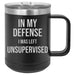 In My Defense I Was Left Unsupervised - 15 ounce Stainless Steel Insulated Coffee Mug