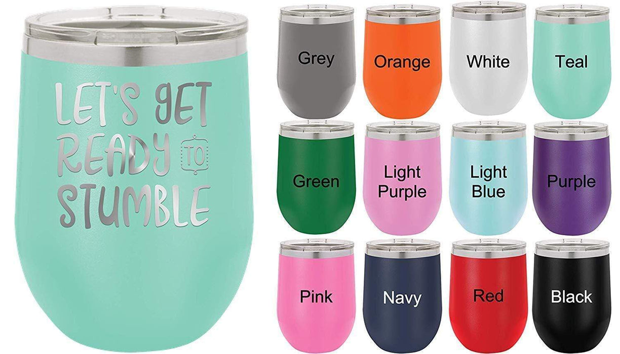Let's Get Ready to Stumble - 12 ounce wine tumbler