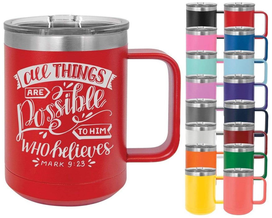 Mark 9:23 All Things Are Possible To Him Who Believes - 15oz Powder Coated Inspirational Coffee Mug