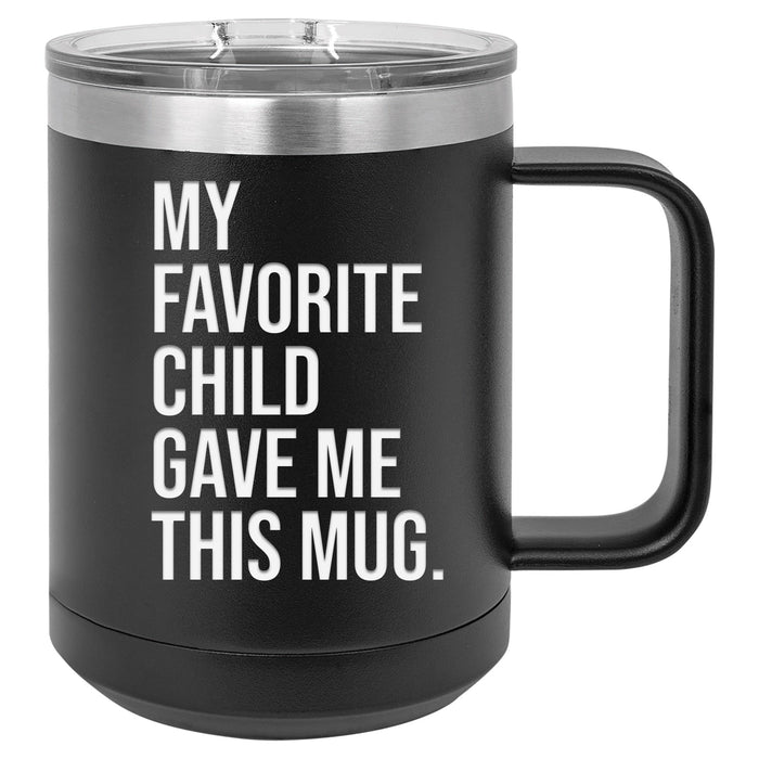 My Favorite Child Gave Me This Mug 15 ounce Stainless Steel Insulated Coffee Mug
