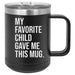 My Favorite Child Gave Me This Mug 15 ounce Stainless Steel Insulated Coffee Mug