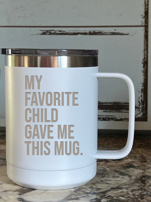 My Favorite Child Gave Me This Mug 15 ounce Stainless Steel Insulated Coffee Mug