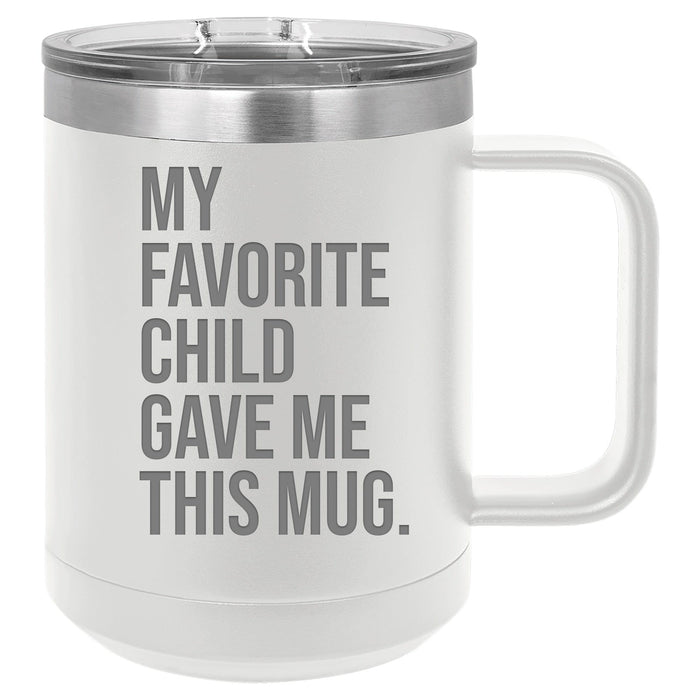 My Favorite Child Gave Me This Mug 15 ounce Stainless Steel Insulated Coffee Mug
