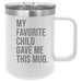 My Favorite Child Gave Me This Mug 15 ounce Stainless Steel Insulated Coffee Mug