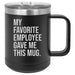 My Favorite Employee Gave Me This Mug 15 ounce Stainless Steel Insulated Coffee Mug