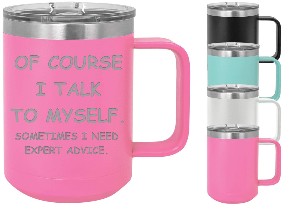 Of Course I Talk to Myself 15 ounce Insulated Coffee Mug