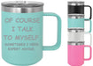 Of Course I Talk to Myself 15 ounce Insulated Coffee Mug