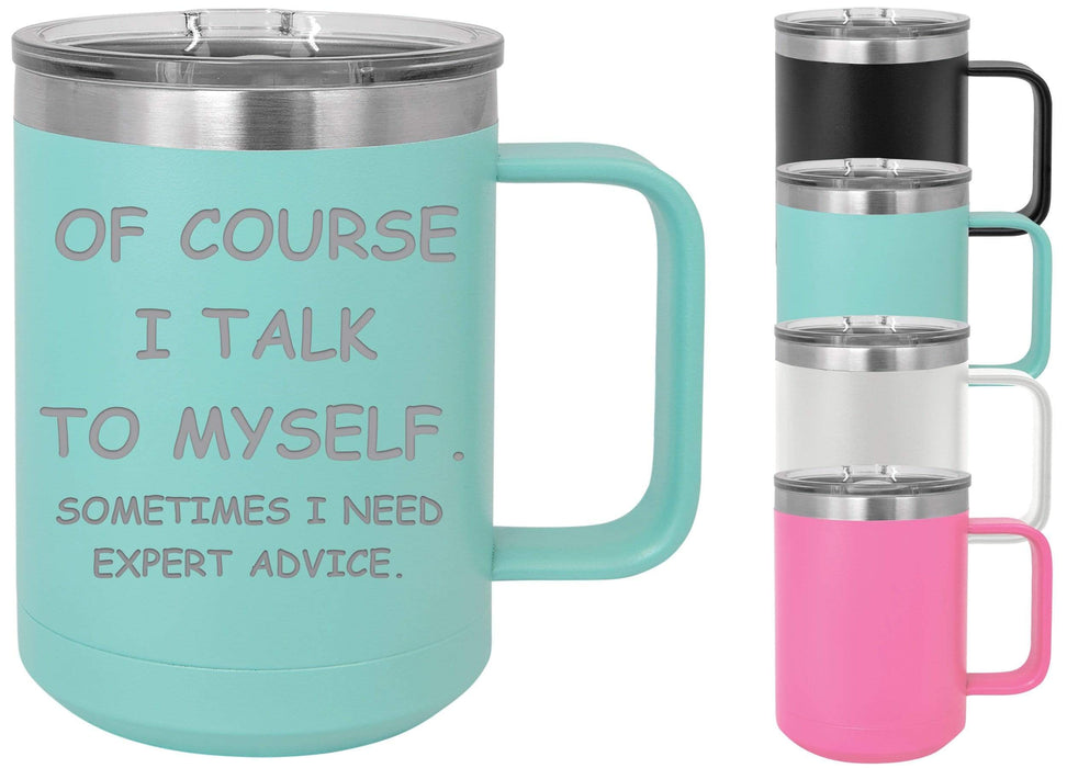 Of Course I Talk to Myself 15 ounce Insulated Coffee Mug