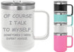 Of Course I Talk to Myself 15 ounce Insulated Coffee Mug