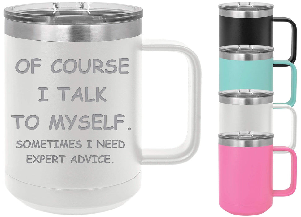 Of Course I Talk to Myself 15 ounce Insulated Coffee Mug