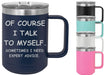 Of Course I Talk to Myself 15 ounce Insulated Coffee Mug