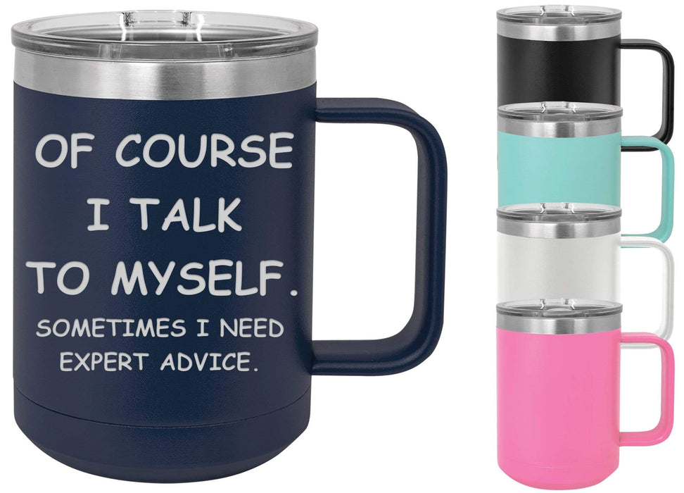 Of Course I Talk to Myself 15 ounce Insulated Coffee Mug