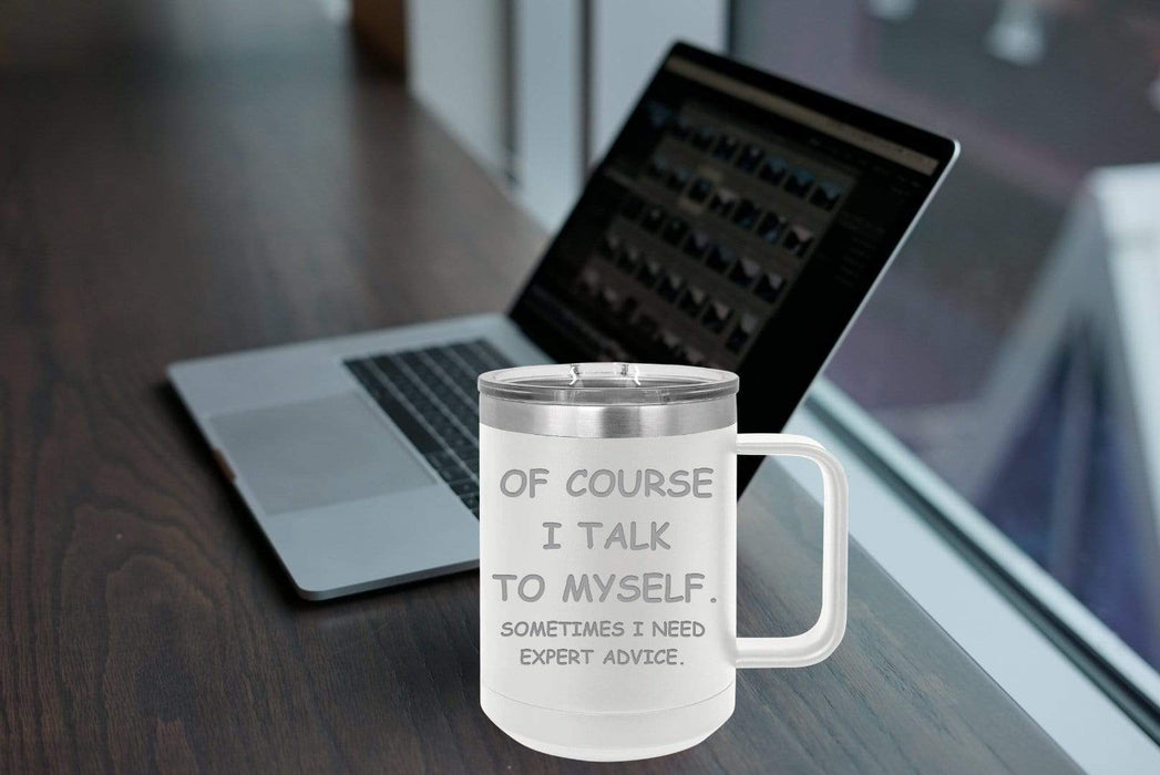 Of Course I Talk to Myself 15 ounce Insulated Coffee Mug