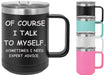 Of Course I Talk to Myself 15 ounce Insulated Coffee Mug